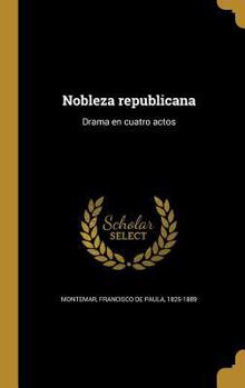 Hardcover Nobleza republicana: Drama en cuatro actos [Spanish] Book