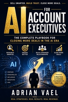 AI for Account Executives: The Complete Playbook for Closing More Deals in the AI Era (The AI Toolkit Professional Series)