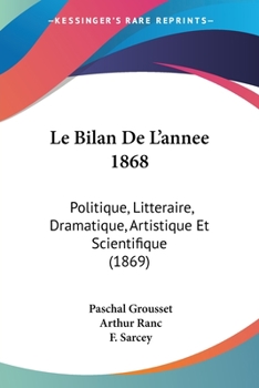 Paperback Le Bilan De L'annee 1868: Politique, Litteraire, Dramatique, Artistique Et Scientifique (1869) [French] Book