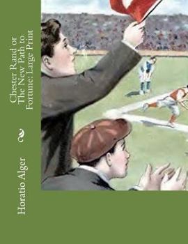 Paperback Chester Rand or The New Path to Fortune: Large Print [Large Print] Book