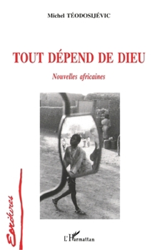 Paperback Tout dépend de Dieu: Nouvelles africaines [French] Book