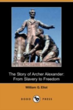 Paperback The Story of Archer Alexander: From Slavery to Freedom (Dodo Press) Book