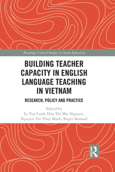 Building Teacher Capacity in English Language Teaching in Vietnam: Research, Policy and Practice - Book  of the Routledge Critical Studies in Asian Education