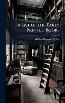 Hardcover A List of the Early Printed Books Book