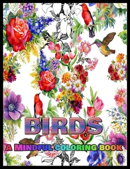 BIRDS A MINDFUL COLORING BOOK: Stress Relieving Coloring Pages, Coloring Book for Relaxation