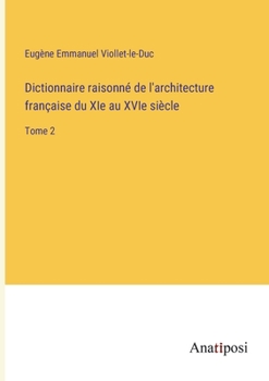 Paperback Dictionnaire raisonné de l'architecture française du XIe au XVIe siècle: Tome 2 [French] Book