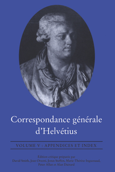 Paperback Correspondance g�n�rale d'Helv�tius, Volume V: Appendices et Index [French] Book