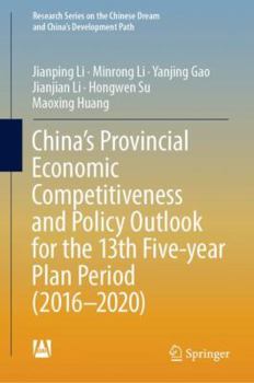 Hardcover China's Provincial Economic Competitiveness and Policy Outlook for the 13th Five-Year Plan Period (2016-2020) Book