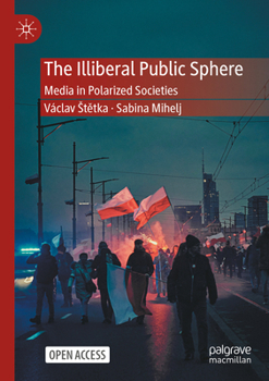 Paperback The Illiberal Public Sphere: Media in Polarized Societies Book
