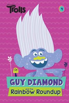 Guy Diamond and the Rainbow Roundup (DreamWorks Trolls) - Book #4 of the DreamWorks Trolls Chapter Book