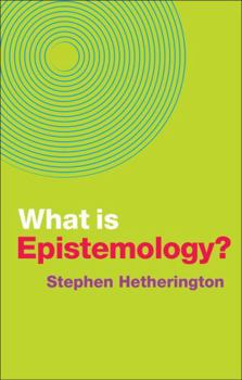 What is Epistemology? (What is Philosophy?) - Book  of the What is Philosophy (Polity)