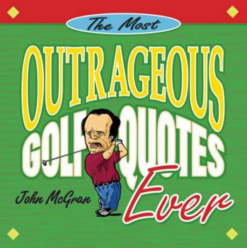 Paperback The Most Outrageous Golf Quotes Ever Book