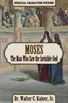Moses : The Man Who Saw the Invisible God