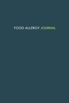 Food Allergy Journal: Diary to Track Your Triggers and Symptoms: Discover Your Food Intolerances and Allergies.