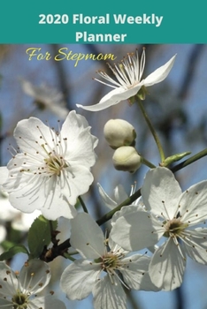 Paperback 2020 Floral Weekly Planner For Stepmom: Year at a Glance Calendar, Weekly Organizer / Appointment Book, Diary, Journal, Gift Book