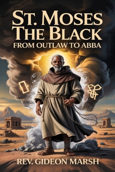 ST. MOSES THE BLACK: From Outlaw to Abba