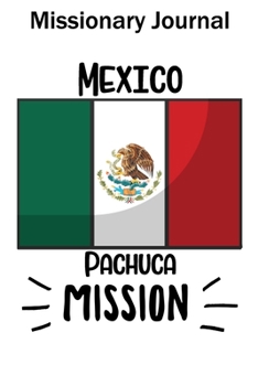 Paperback Missionary Journal Mexico Pachuca Mission: Mormon missionary journal to remember their LDS mission experiences while serving in the Pachuca Mexico Mis Book