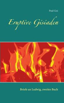 Paperback Eruptive Gisiaden: Briefe an Ludwig, zweites Buch [German] Book