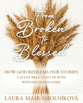 Paperback From Broken to Blessed: How God Redeems Our Stories Book