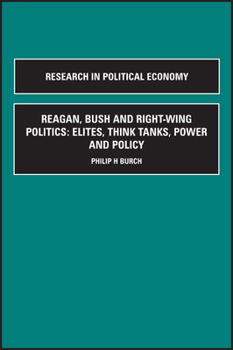 Reagan, Bush and Right-Wing Politics: Elites, Think Tanks, Power and Policy : Supplement : Parts A & B (Research in Political Economy)