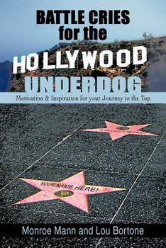 Paperback Battle Cries for the Hollywood Underdog: Motivation & Inspiration for Your Journey to the Top Book