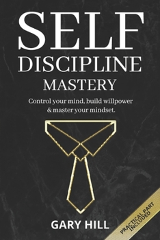 Paperback Self-Discipline Mastery: Control Your Mind, Build Willpower & Master Your Mindset. Learn Habits to Overcome Procrastination, Increase Self-Conf Book