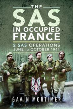 Hardcover The SAS in Occupied France: 2 SAS Operations, June to October 1944 Book