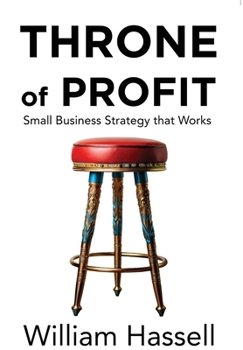 Hardcover Throne of Profit: Small Business Strategy that Works Book