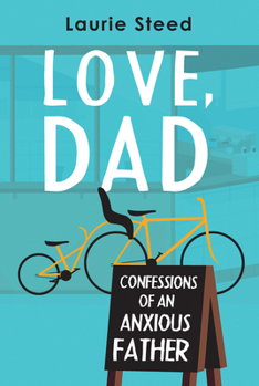 Paperback Love, Dad: Confessions of an Anxious Father Book