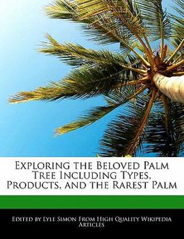 Paperback Exploring the Beloved Palm Tree Including Types, Products, and the Rarest Palm Book