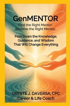 Paperback GenMENTOR Find the Right Mentor. Become the Right Mentor: Pass Down the Knowledge, Guidance and Wisdom That Will Change Everything Book