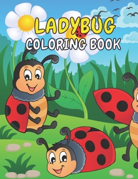 Paperback Ladybug Coloring Book: A Ladybug Activity Book Cute Ladybugs Coloring Book For Kids & Toddlers Beautiful Ladybug Gifts For Ladybug Lovers, Bo Book