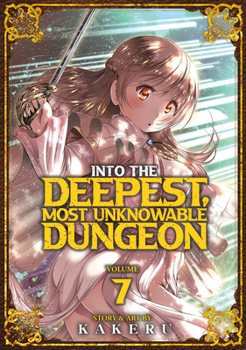 Into the Deepest, Most Unknowable Dungeon Vol. 7 - Book #7 of the Into the Deepest, Most Unknowable Dungeon Manga