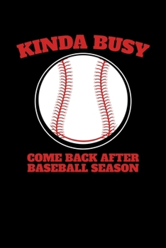 Paperback Kinda Busy Come Back After Baseball Season: Journal / Notebook / Diary Gift - 6"x9" - 120 pages - White Lined Paper - Matte Cover" Book