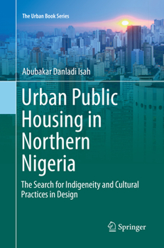 Urban Public Housing in Northern Nigeria: The Search for Indigeneity and Cultural Practices in Design - Book  of the Urban Book Series