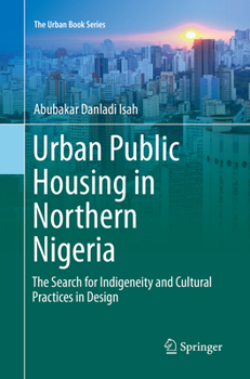 Paperback Urban Public Housing in Northern Nigeria: The Search for Indigeneity and Cultural Practices in Design Book