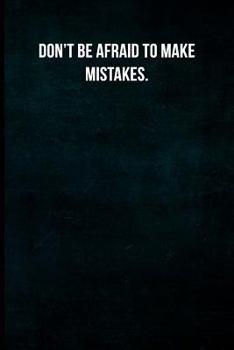 Don't be afraid to make mistakes.: Blank Lined Journal with Soft Matte Cover