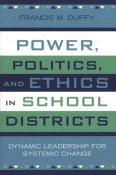 Paperback Power, Politics, and Ethics in School Districts: Dynamic Leadership for Systemic Change Book