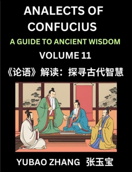 Analects of Confucius (Part 11)- A Guide to Ancient Wisdom, Learn Chinese Language and Culture with Quotes and Sayings from Lunyu, Confucianism ... Confucius and His Disciples (Chinese Edition)