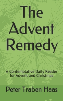 Paperback The Advent Remedy: A Contemplative Daily Reader for Advent and Christmas Book