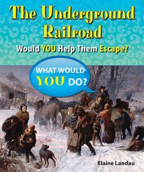 The Underground Railroad: Would You Help Them Escape? - Book  of the What Would You Do?