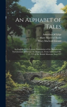 Hardcover An Alphabet of Tales: An English 15Th Century Translation of the Alphabetum Narrationum of Étienne De Besançon. from Additional Ms. 25, 719 [English, Middle] Book