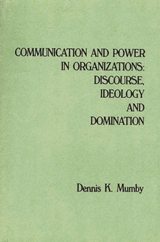 Paperback Communication and Power in Organizations: Discourse, Idealogy, and Domination Book