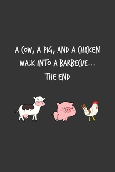 Paperback A Cow A Pig And A Chicken Walk Into A Barbecue ... The End: A Small Lined Journal or Notebook (Card Alternative) (BBQ Joke) Book