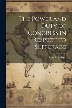 Paperback The Power and Duty of Congress in Respect to Sufferage Book