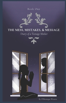 Paperback The Mess, Mistakes, & Message: Diary of a Teenage Mother Book