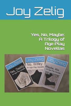 Paperback Yes, No, Maybe: A Trilogy of Age Play Novellas Book
