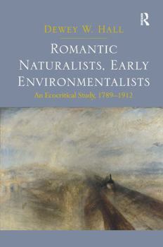 Paperback Romantic Naturalists, Early Environmentalists: An Ecocritical Study, 1789-1912 Book