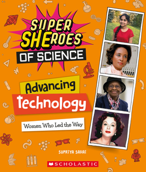Hardcover Advancing Technology: Women Who Led the Way (Super Sheroes of Science): Volume 4 Book