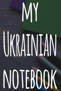 My Ukrainian Notebook: The perfect gift for anyone learning a new language - 6x9 119 page lined journal!